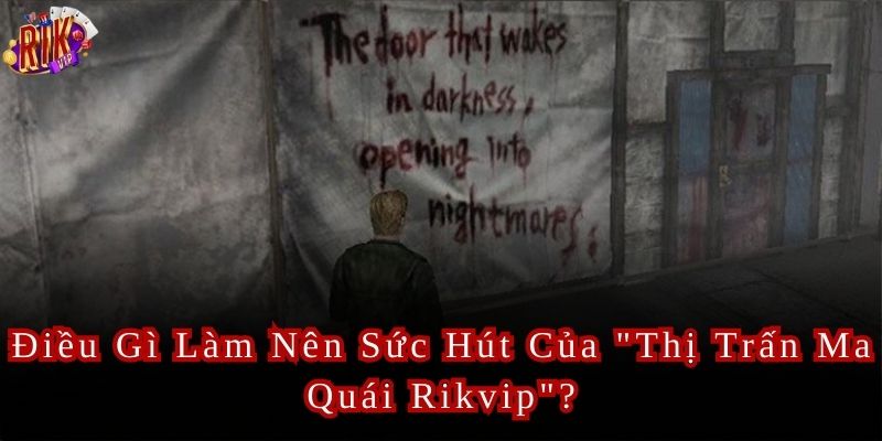 Điều Gì Làm Nên Sức Hút Của "Thị Trấn Ma Quái Rikvip"?
