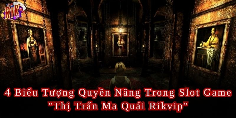 4 Biểu Tượng Quyền Năng Trong Slot Game "Thị Trấn Ma Quái Rikvip"