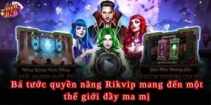 Bá tước quyền năng Rikvip là một trong những tựa game nổ hũ độc đáo