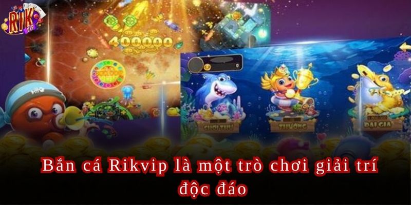 Bắn Cá Rikvip Trải Nghiệm Giải Trí Săn Cá Đỉnh Cao
