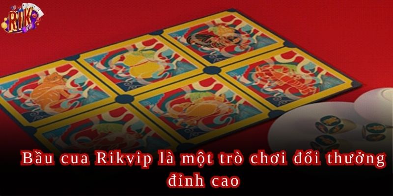 Bầu Cua RikVip Tạo Chiến Thắng Với Những Mẹo Chơi Đỉnh Cao