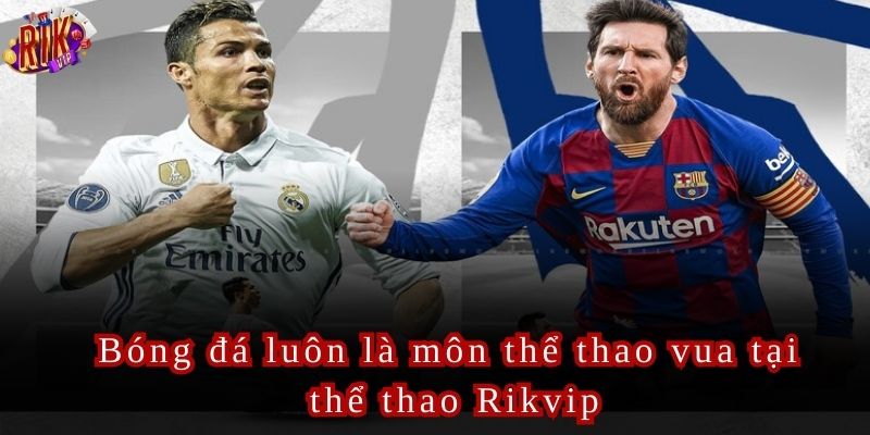 Bóng đá là một trong những sản phẩm nổi bật thu hút hàng triệu người chơi