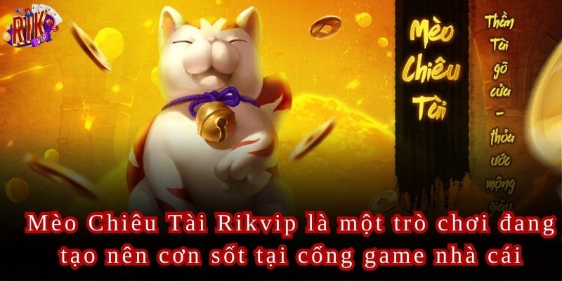 Mèo Chiêu Tài Rikvip Cơ Hội Trúng Lớn Cùng Những Vòng Quay