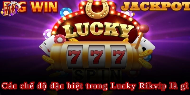 Một số chế độ đặc biệt rất hấp dẫn giúp người chơi tăng cơ hội nhận thưởng
