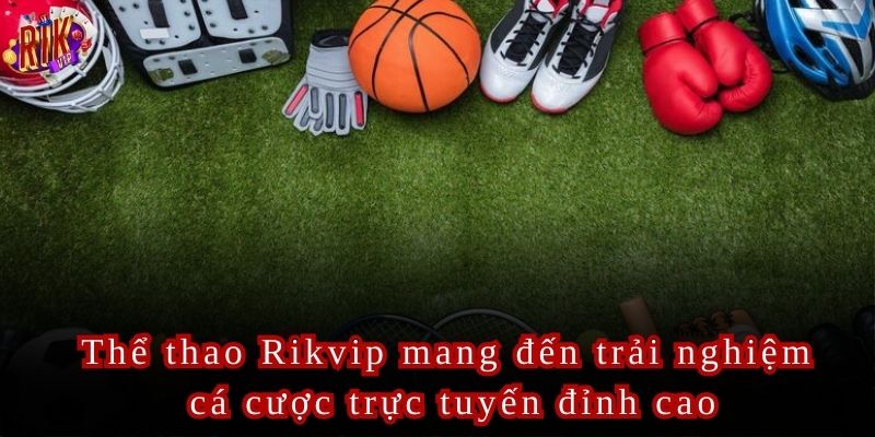 Thể Thao Rikvip Sân Chơi Đẳng Cấp Cho Những Tín Đồ Thực Thụ