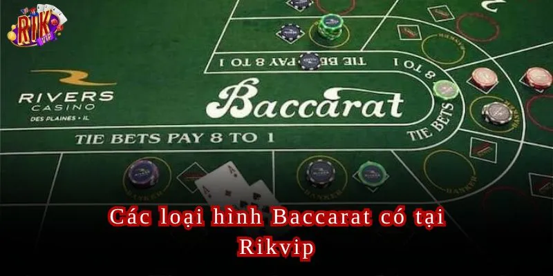 Những loại hình có tại Baccarat Rikvip.
