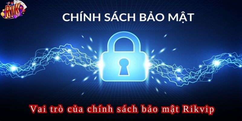 Chính sách bảo mật Rikvip mang đến nhiều vai trò quan trọng cho hội viên