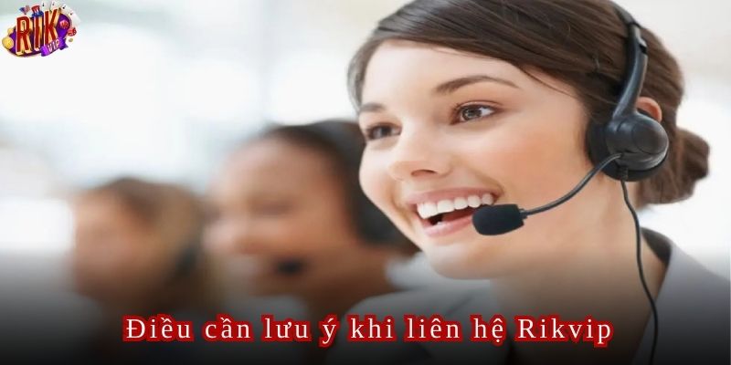 Người chơi cần đi thẳng vào vấn đề khi liên hệ Rikvip để tiết kiệm thời gian