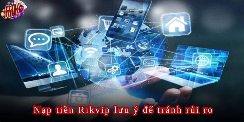 Kết nối mạng internet là điều kiện tất yếu để hội viên thực hiện nạp tiền Rikvip