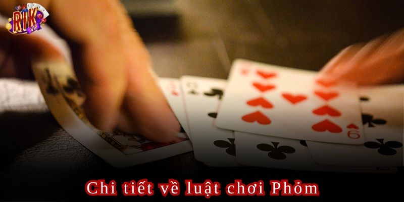 Tìm hiểu về luật chơi phỏm Rikvip cực chi tiết cho tân thủ.