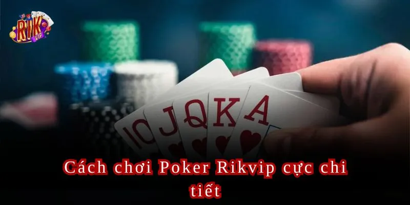 Hướng dẫn cách chơi Poker Rikvip cực hay.