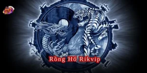 rồng hổ rikvip