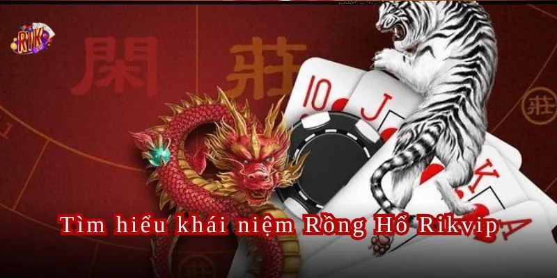 Rồng Hổ Rikvip Trải Nghiệm Rồng Hổ Đỉnh Cao