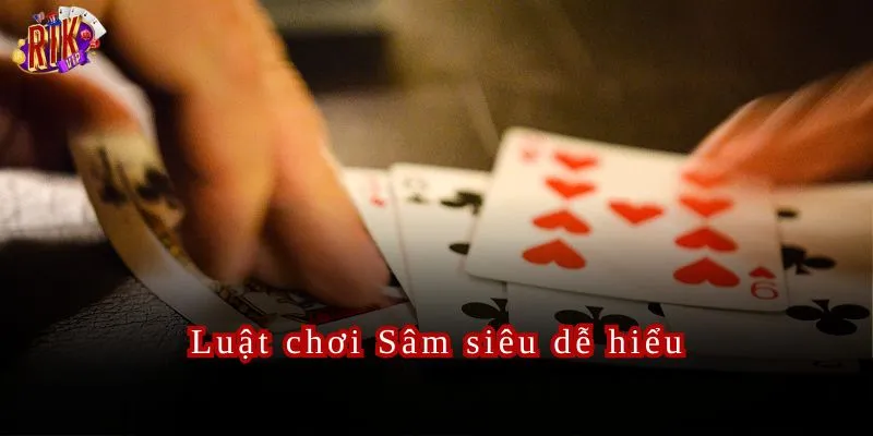 Những chia sẻ về luật chơi Sâm Rikvip cực chi tiết .