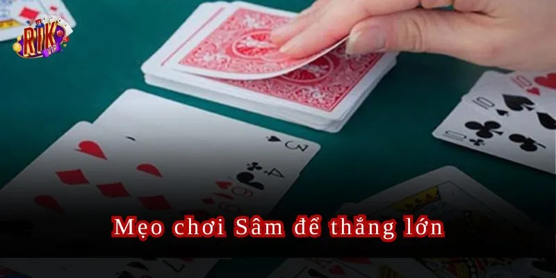 Tổng hợp những mẹo chơi Sâm cực hay được cao thủ truyền lại.