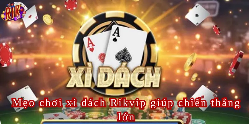 Các thuật ngữ thường gặp khi tham gia chơi xì dách Rikvip
