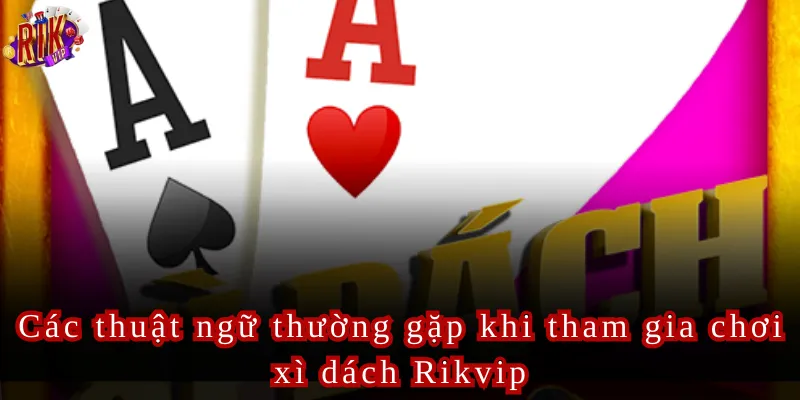 Mẹo chơi xì dách Rikvip giúp chiến thắng lớn